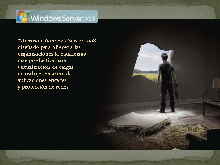 “Microsoft Windows Server 2008, diseñado para ofrecer a las organizaciones la plataforma más productiva