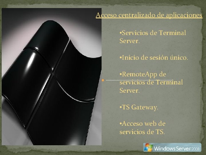Acceso centralizado de aplicaciones • Servicios de Terminal Server. • Inicio de sesión único.