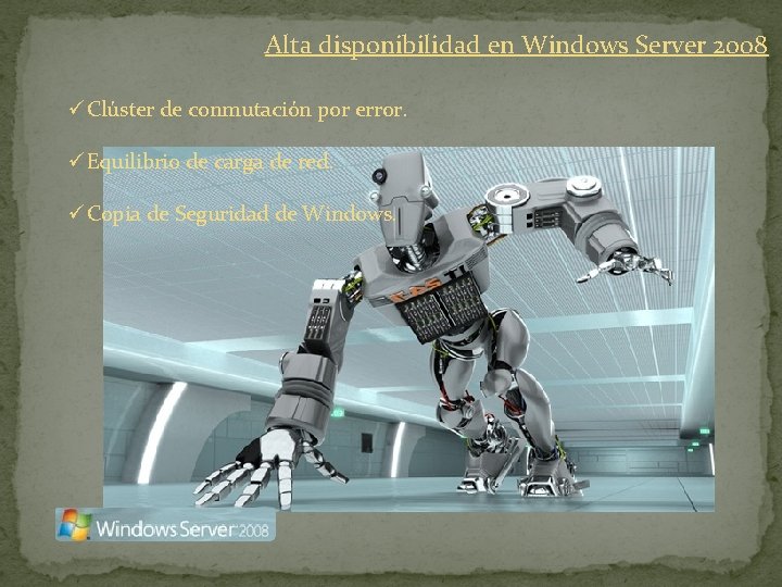 Alta disponibilidad en Windows Server 2008 üClúster de conmutación por error. üEquilibrio de carga