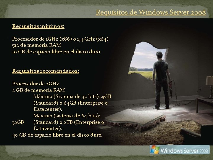 Requisitos de Windows Server 2008 Requisitos mínimos: Procesador de 1 GHz (x 86) o