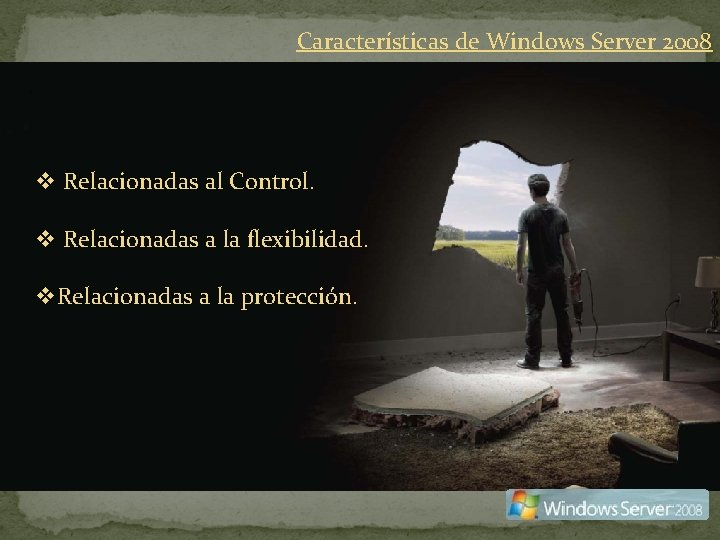 Características de Windows Server 2008 v Relacionadas al Control. v Relacionadas a la flexibilidad.