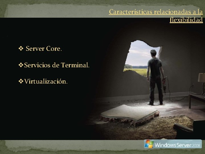 Características relacionadas a la flexibilidad v Server Core. v. Servicios de Terminal. v. Virtualización.