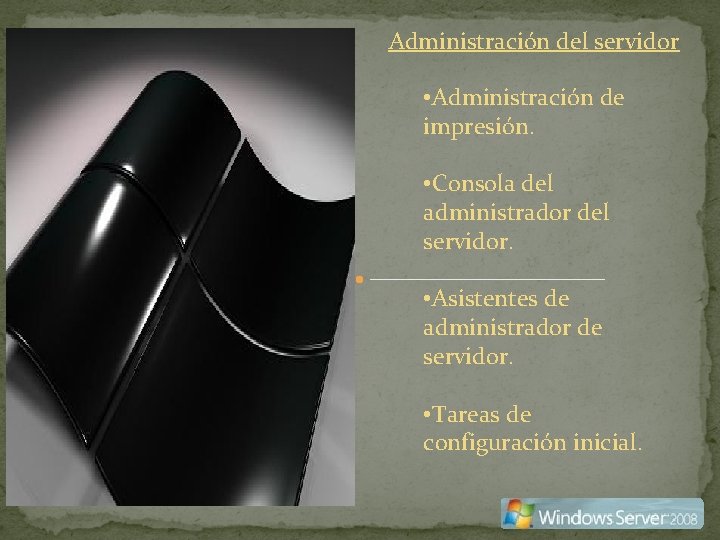 Administración del servidor • Administración de impresión. • Consola del administrador del servidor. •