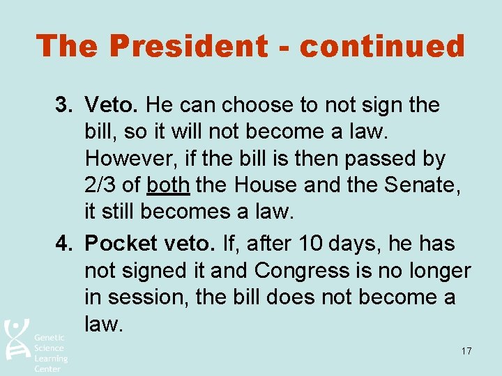 The President - continued 3. Veto. He can choose to not sign the bill,