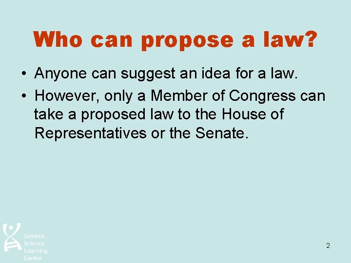 Who can propose a law? • Anyone can suggest an idea for a law.