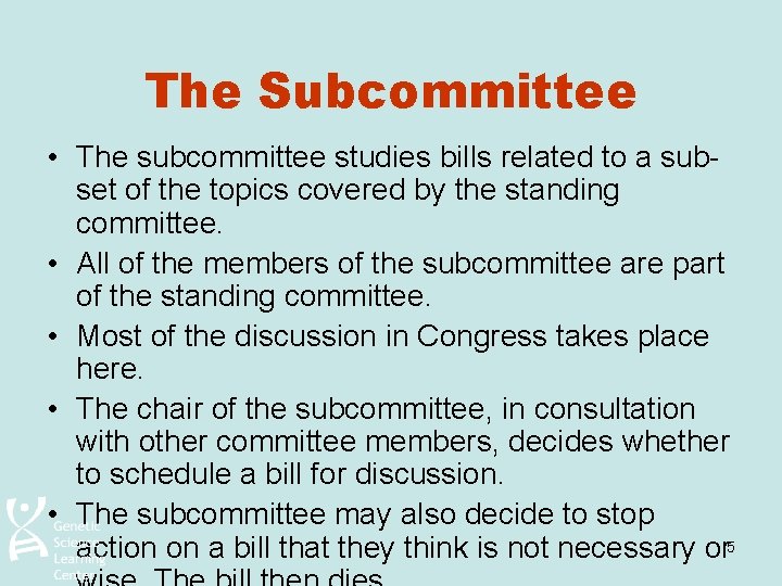 The Subcommittee • The subcommittee studies bills related to a subset of the topics