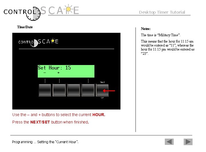 Desktop Timer Tutorial Time/Date Notes: The time is “Military Time”. This means that the