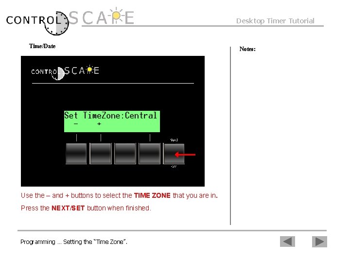 Desktop Timer Tutorial Time/Date Use the – and + buttons to select the TIME