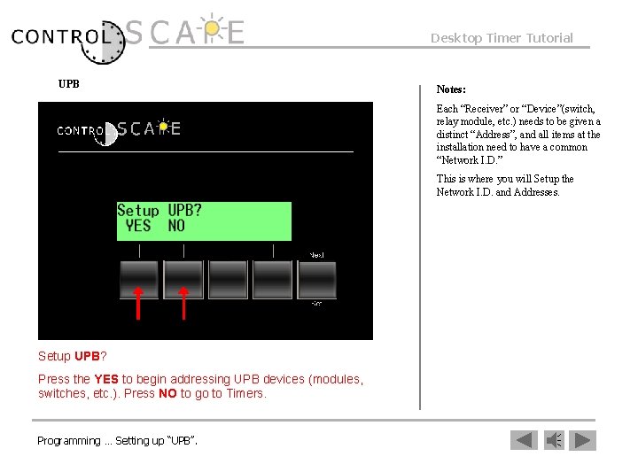 Desktop Timer Tutorial UPB Notes: Each “Receiver” or “Device”(switch, relay module, etc. ) needs