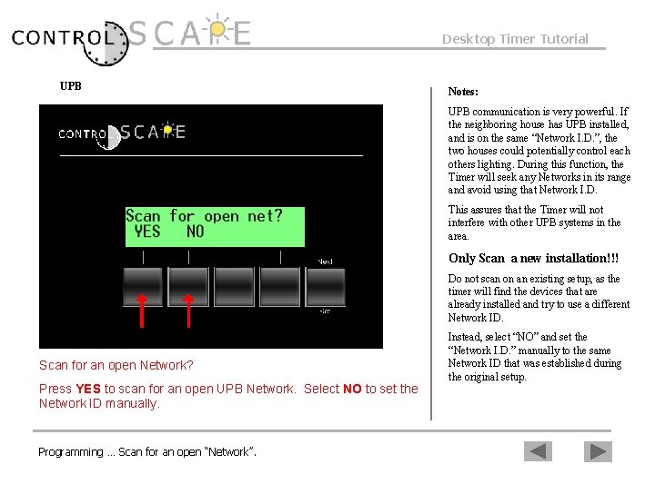 Desktop Timer Tutorial UPB Notes: UPB communication is very powerful. If the neighboring house