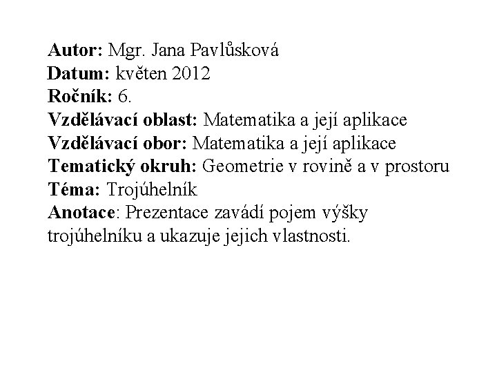 Autor: Mgr. Jana Pavlůsková Datum: květen 2012 Ročník: 6. Vzdělávací oblast: Matematika a její