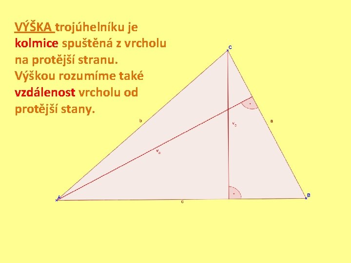 VÝŠKA trojúhelníku je kolmice spuštěná z vrcholu na protější stranu. Výškou rozumíme také vzdálenost