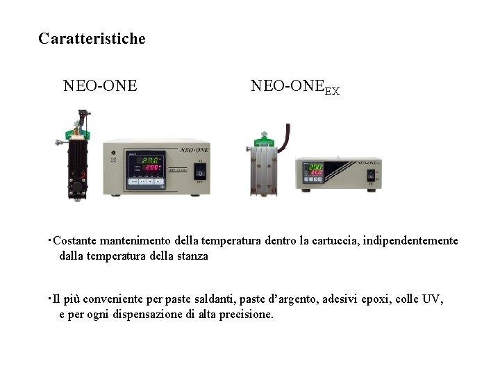 Caratteristiche NEO-ONEEX ・Costante mantenimento della temperatura dentro la cartuccia, indipendentemente dalla temperatura della stanza