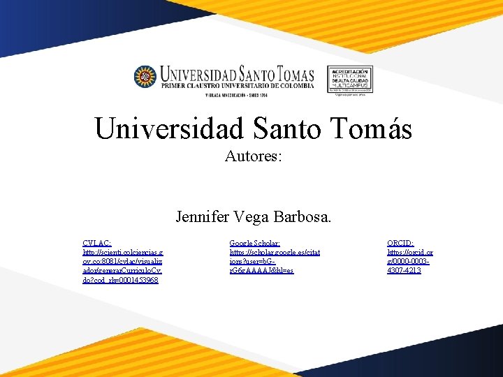 Universidad Santo Tomás Autores: Jennifer Vega Barbosa. CVLAC: http: //scienti. colciencias. g ov. co: