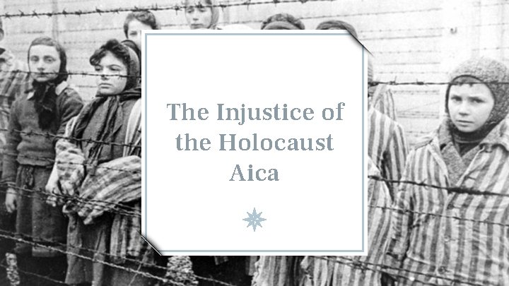 The Injustice of the Holocaust Aica 
