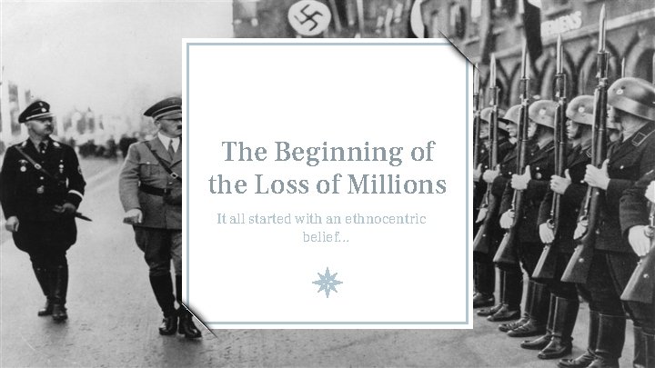 The Beginning of the Loss of Millions It all started with an ethnocentric belief.