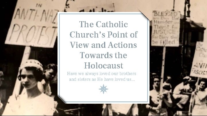 The Catholic Church’s Point of View and Actions Towards the Holocaust Have we always