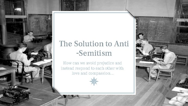 The Solution to Anti -Semitism How can we avoid prejudice and instead respond to