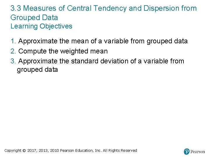 3. 3 Measures of Central Tendency and Dispersion from Grouped Data Learning Objectives 1.