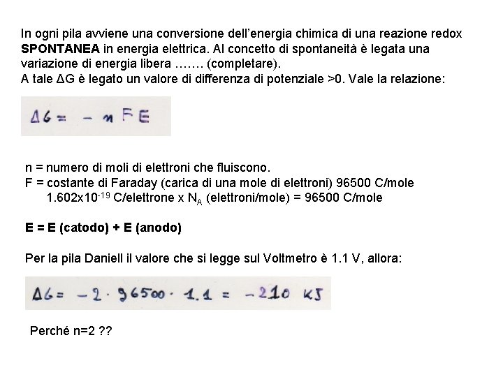 In ogni pila avviene una conversione dell’energia chimica di una reazione redox SPONTANEA in