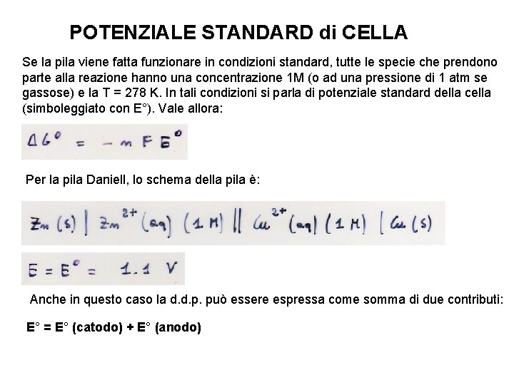 POTENZIALE STANDARD di CELLA Se la pila viene fatta funzionare in condizioni standard, tutte