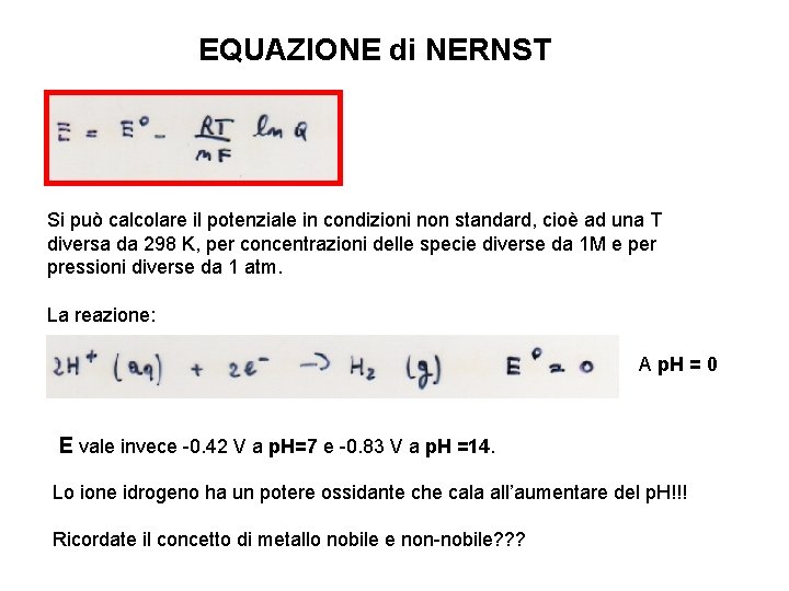 EQUAZIONE di NERNST Si può calcolare il potenziale in condizioni non standard, cioè ad