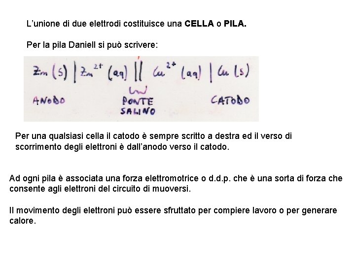 L’unione di due elettrodi costituisce una CELLA o PILA. Per la pila Daniell si