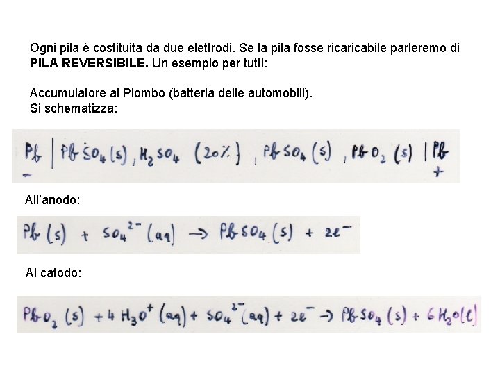 Ogni pila è costituita da due elettrodi. Se la pila fosse ricabile parleremo di