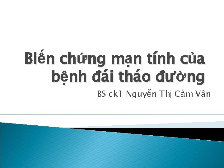 Biến chứng mạn tính của bệnh đái tháo đường BS ck 1 Nguyễn Thị