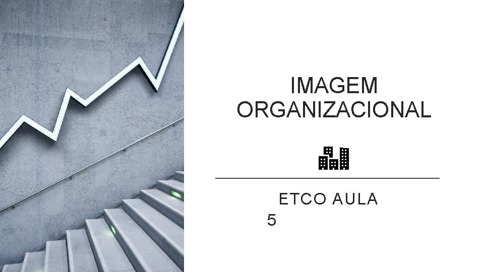 IMAGEM ORGANIZACIONAL ETCO AULA 5 