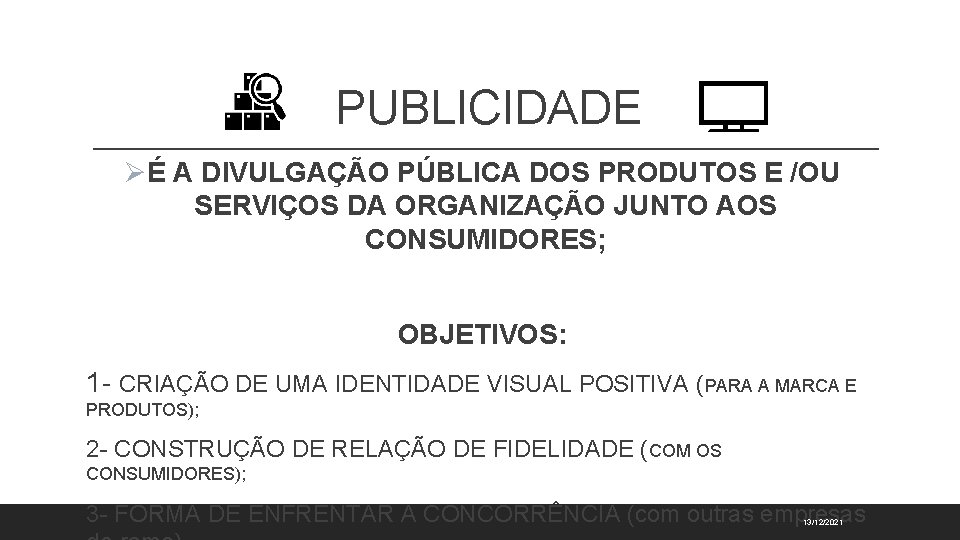 PUBLICIDADE ØÉ A DIVULGAÇÃO PÚBLICA DOS PRODUTOS E /OU SERVIÇOS DA ORGANIZAÇÃO JUNTO AOS