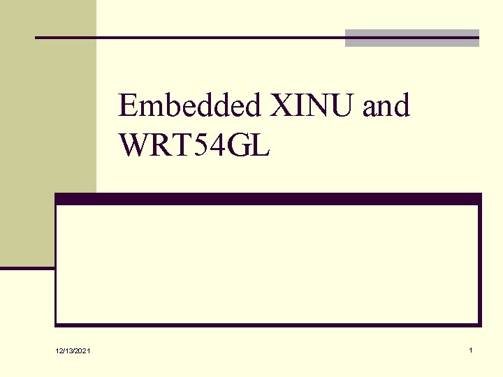 Embedded XINU and WRT 54 GL 12/13/2021 1 