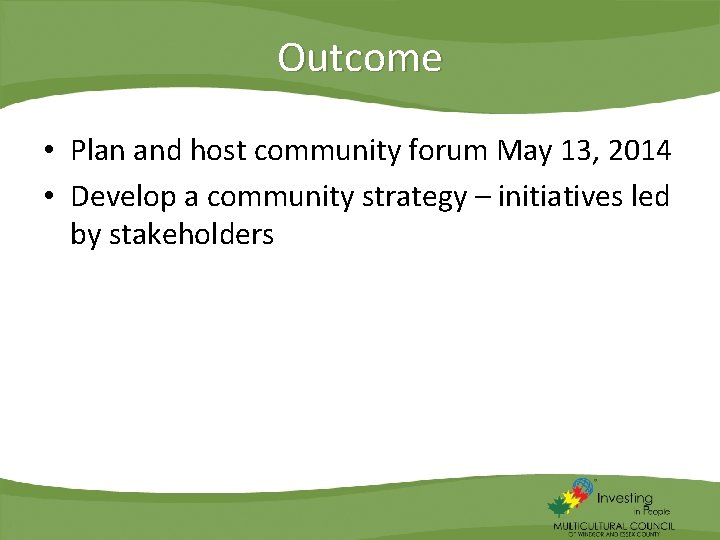 Outcome • Plan and host community forum May 13, 2014 • Develop a community