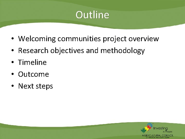Outline • • • Welcoming communities project overview Research objectives and methodology Timeline Outcome