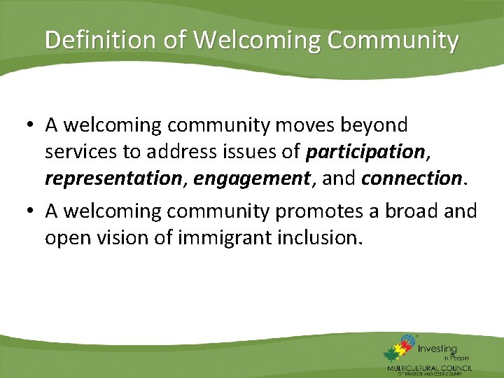 Definition of Welcoming Community • A welcoming community moves beyond services to address issues