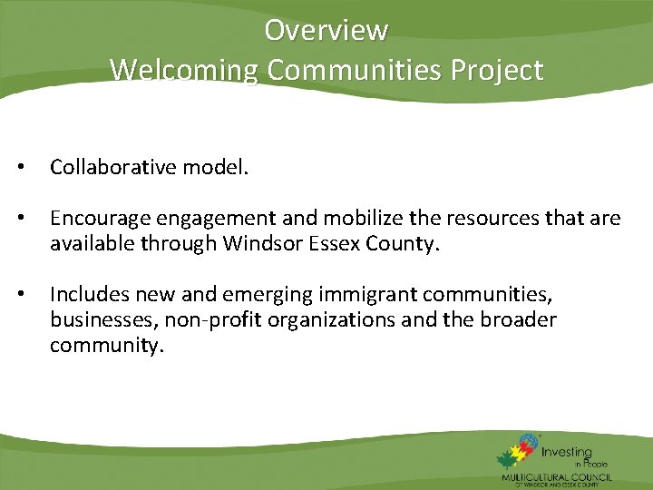 Overview Welcoming Communities Project • Collaborative model. • Encourage engagement and mobilize the resources