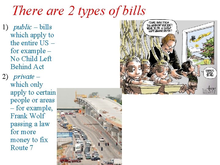 There are 2 types of bills 1) public – bills which apply to the