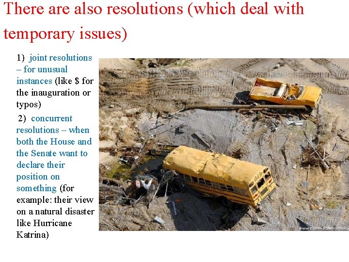 There also resolutions (which deal with temporary issues) 1) joint resolutions – for unusual