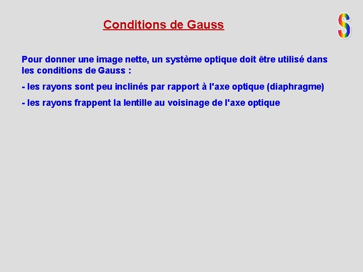 Conditions de Gauss Pour donner une image nette, un système optique doit être utilisé