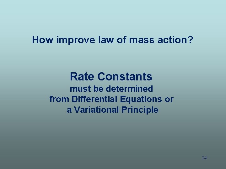 How improve law of mass action? Rate Constants must be determined from Differential Equations How improve law of mass action? Rate Constants must be determined from Differential Equations