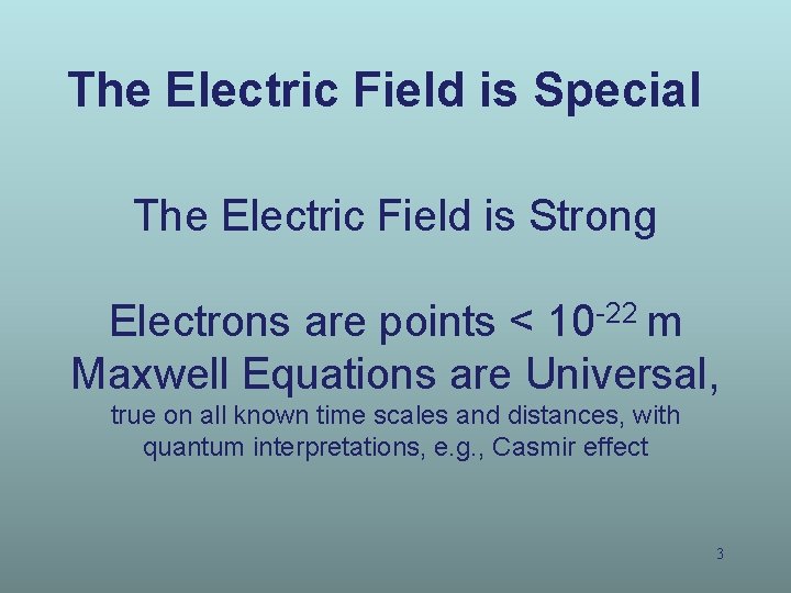 The Electric Field is Special The Electric Field is Strong Electrons are points <