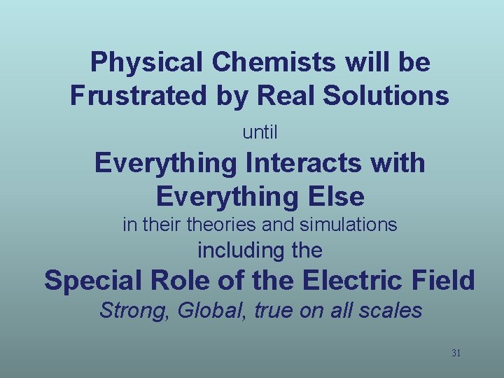 Physical Chemists will be Frustrated by Real Solutions until Everything Interacts with Everything Else Physical Chemists will be Frustrated by Real Solutions until Everything Interacts with Everything Else