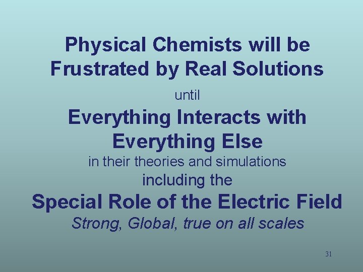 Physical Chemists will be Frustrated by Real Solutions until Everything Interacts with Everything Else