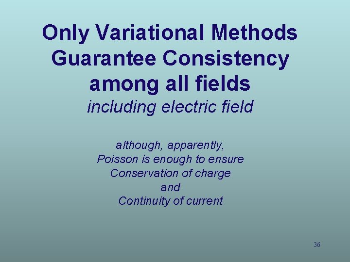 Only Variational Methods Guarantee Consistency among all fields including electric field although, apparently, Poisson