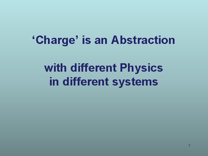 ‘Charge’ is an Abstraction with different Physics in different systems 7 