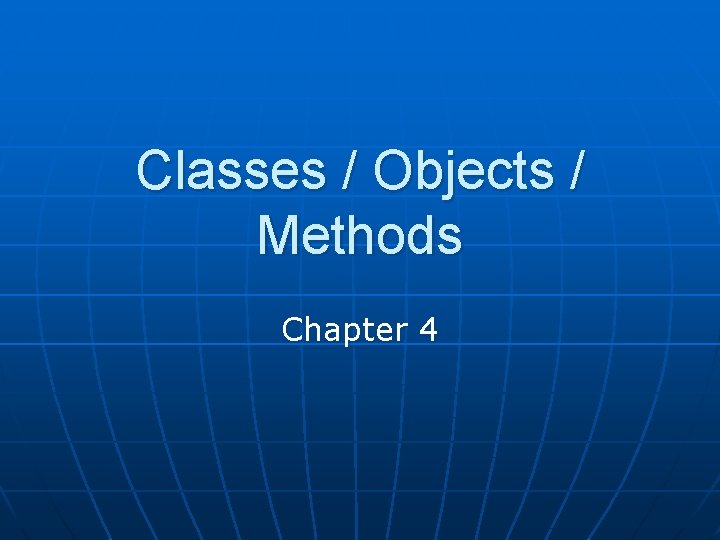 Classes / Objects / Methods Chapter 4 