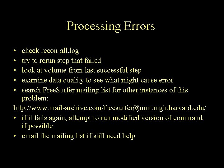 Processing Errors recon-all fails • check recon-all. log • try to rerun step that