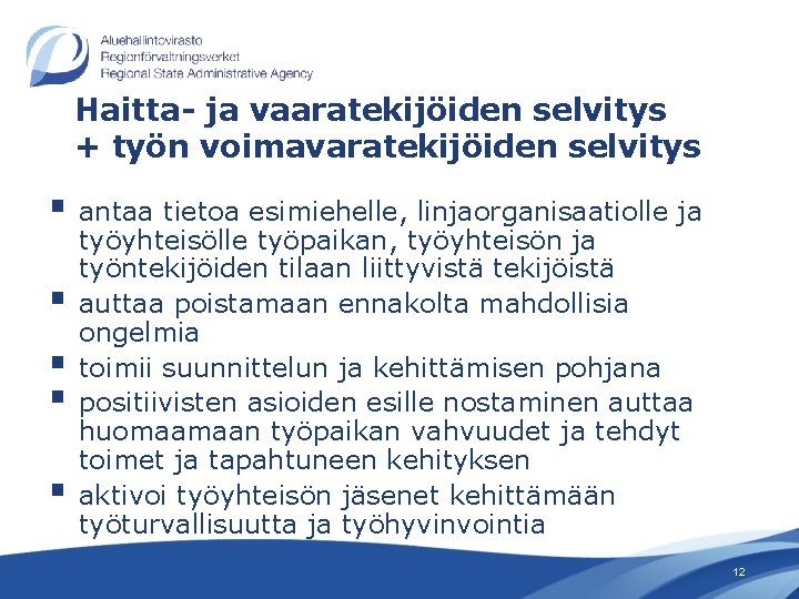 Haitta- ja vaaratekijöiden selvitys + työn voimavaratekijöiden selvitys § antaa tietoa esimiehelle, linjaorganisaatiolle ja