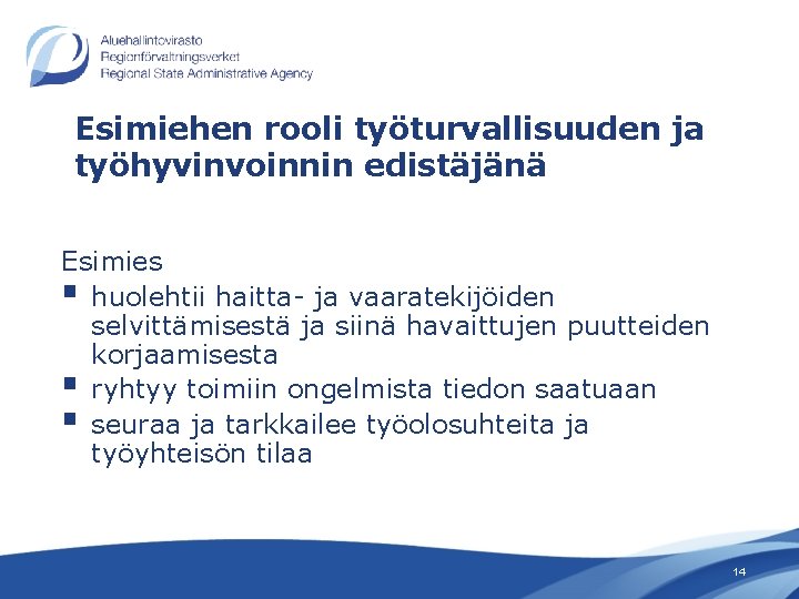 Esimiehen rooli työturvallisuuden ja työhyvinvoinnin edistäjänä Esimies § huolehtii haitta- ja vaaratekijöiden selvittämisestä ja