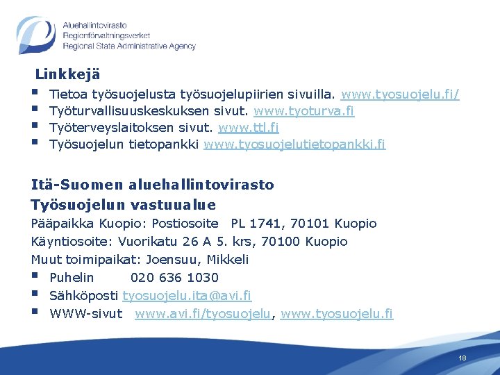 Linkkejä § § Tietoa työsuojelusta työsuojelupiirien sivuilla. www. tyosuojelu. fi/ Työturvallisuuskeskuksen sivut. www. tyoturva.